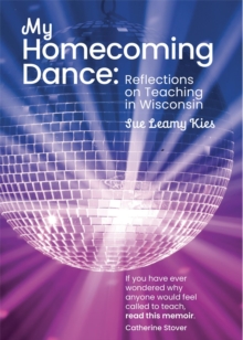 My Homecoming Dance : Reflections on Teaching in Wisconsin