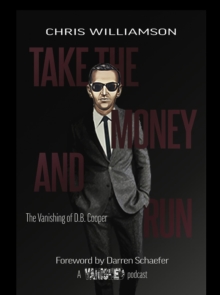 Take the Money & Run : The Vanishing of D.B. Cooper