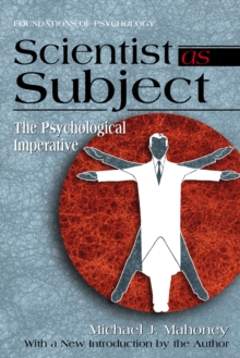 Scientist as Subject : The Psychological Imperative