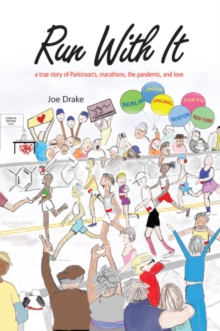 Run With It : A True Story of Parkinson's, Marathons, the Pandemic, and Love