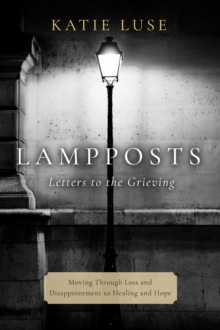 Lampposts : Moving Through Loss and Disappointment to Healing and Hope