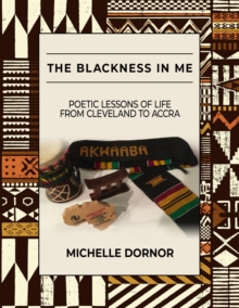 The Blackness In Me : Poetic Lessons of Life from Cleveland to Accra