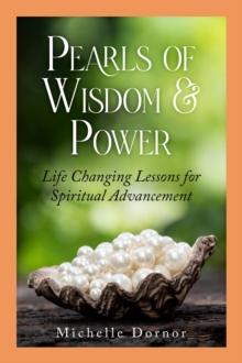 Pearls of Wisdom and Power : Life Changing Lessons for Spiritual Advancement