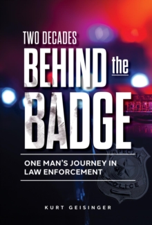 Two Decades Behind the Badge : One Man's Journey in Law Enforcement