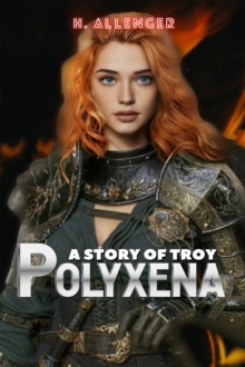 Polyxena : A Story of Troy