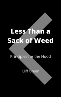 Less Than a Sack of Weed : Principles for the Hood