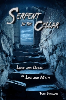 Serpent in the Cellar : Love and Death in Life and Myth