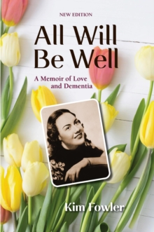 All Will Be Well : A Memoir of Love and Dementia