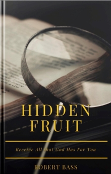 Hidden Fruit : Receive all that God has for you