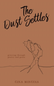 The Dust Settles : Grieving through Poetry and Prose