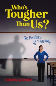 Who's Tougher Than Us? : The Realities of Teaching