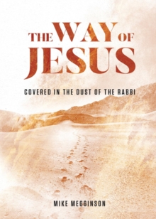 The Way of Jesus : Covered in the Dust of the Rabbi