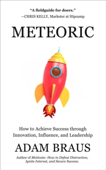 Meteoric : How to Achieve Success through Innovation, Influence, and Leadership