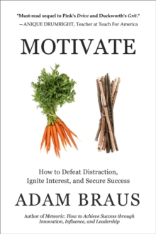 Motivate : How to Defeat Distraction,  Ignite Interest, and Secure Success