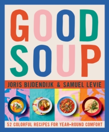 Tra Publishing Good Soup , 52 Colorful Recipes For Year-Round Comfort