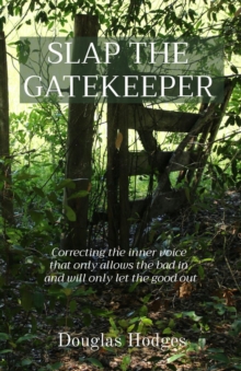 SLAP THE GATEKEEPER : Correcting the inner voice  that only allows the bad in  and will only let the good out