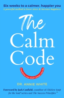 The Calm Code : Transform Your Mind, Change Your Life