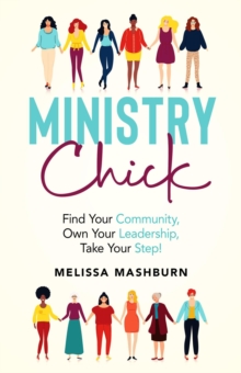 Ministry Chick : Find Your Community, Own Your Leadership, Take Your Step!