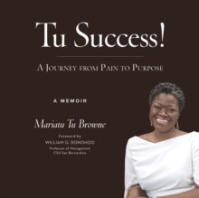 Tu Success! A Journey from Pain to Purpose