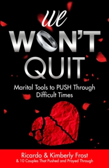 We Won't Quit : Marital Tools to PUSH Through Difficult Times