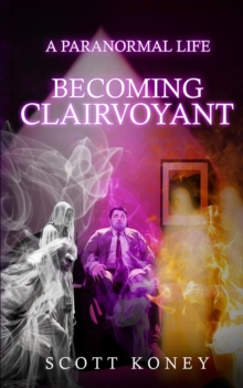 A PARANORMAL LIFE : BECOMING CLAIRVOYANT