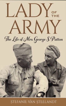 Lady of the Army : The Life of Mrs. George S. Patton