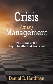 Crisis (mis)Management : The Crisis of the Negro Intellectual Revisited