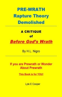 Pre-Wrath Rapture Theory Demolished! A Critique of Before God's Wrath