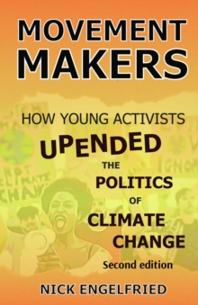 Movement Makers : How Young Activists Upended the Politics of Climate Change  Second edition