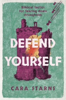 Defend Yourself : Biblical Tactics for Tearing Down Strongholds