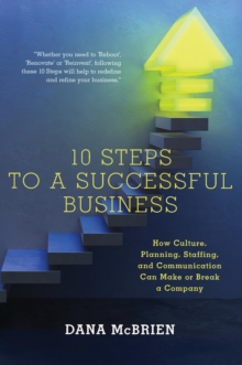 10 Steps To A Successful Business : How Culture, Planning, Staffing, and Communication Can Make or Break a Company