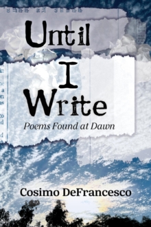 Until I Write : Poems Found at Dawn