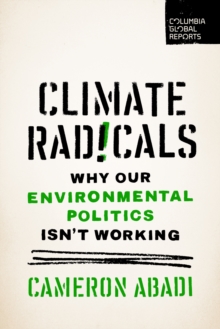 Climate Radicals : Why Our Environmental Politics Isn't Working