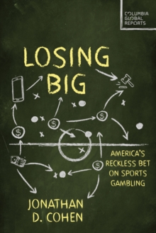 Losing Big : America's Reckless Bet on Sports Gambling