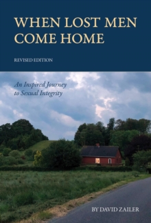 When Lost Men Come Home : An Inspired Journey to Sexual Integrity