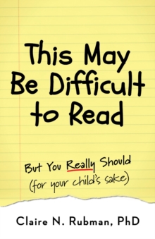 This May Be Difficult to Read : But You Really Should (for your child's sake)