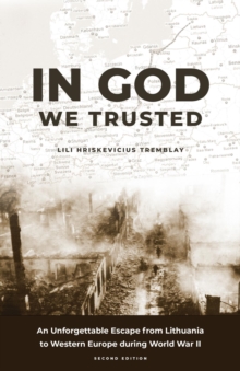 In God We Trusted : An Unforgettable Escape from Lithuania to Western Europe during World War II