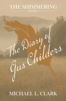 The Diary of Gus Childers : The Shimmering Book Two