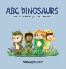 ABC Dinosaurs : A Neurodiversity Alphabet Book