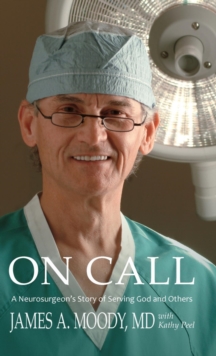 On Call : A Neurosurgeon's Story of Serving God and Others