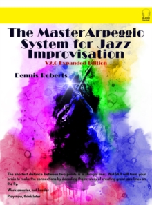 The Master Arpeggio System for Jazz Improvisation : V2.0 Expanded Edition