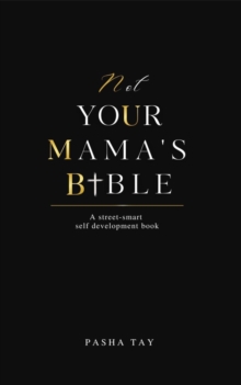 Not Your Mama's Bible (NUMB) : A Street-Smart Self-Development Book