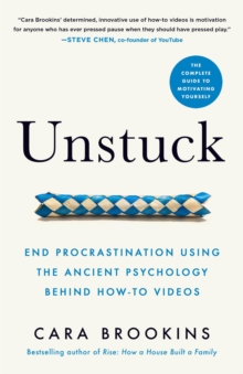 Unstuck : End Procrastination Using the Ancient Psychology Behind How-to Videos