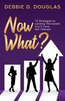 Now What : 12 Strategies to Landing The Career You'll Love, Not Tolerate