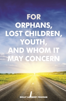 For Orphans, Lost Children, Youth, And Whom It May Concern