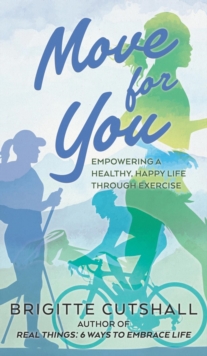 Move For You : Empowering a Healthy, Happy Life Through Exercise