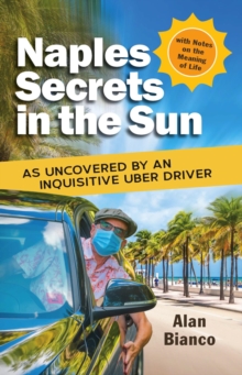 Naples Secrets in the Sun : As Uncovered by an Inquisitive Uber Driver