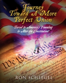 Journey Toward A More Perfect Union : Travel to America's Founding to Alter the Constitution!