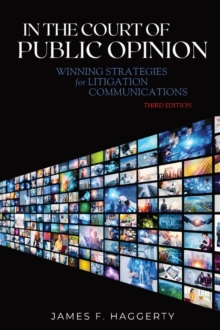 In the Court of Public Opinion : Winning Strategies for Litigation Communications