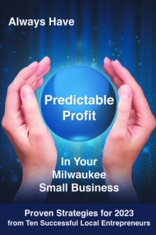 ALWAYS HAVE PREDICTABLE PROFIT : IN YOUR MILWAUKEE SMALL BUSINESS